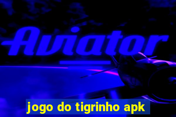 jogo do tigrinho apk