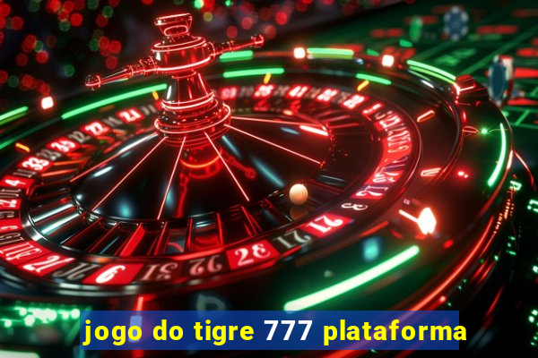 jogo do tigre 777 plataforma