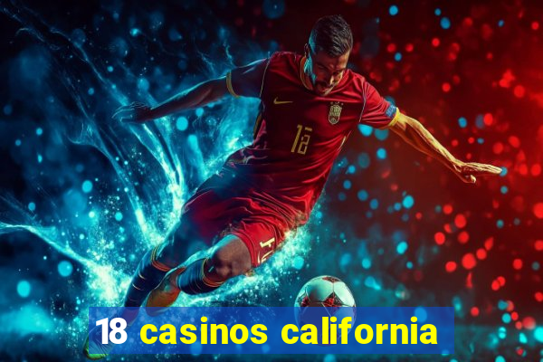 18 casinos california