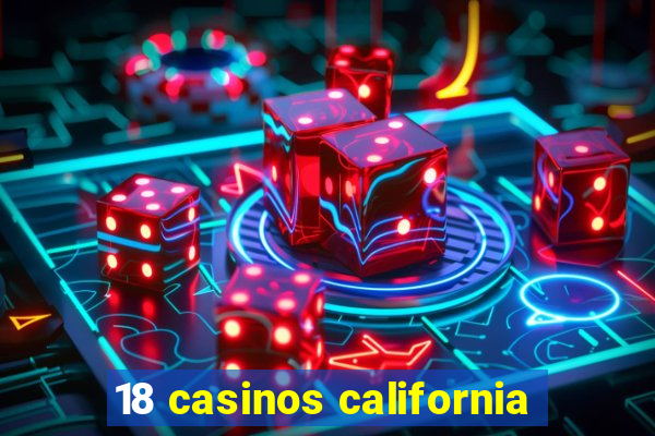 18 casinos california