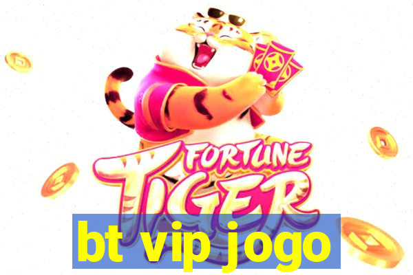 bt vip jogo