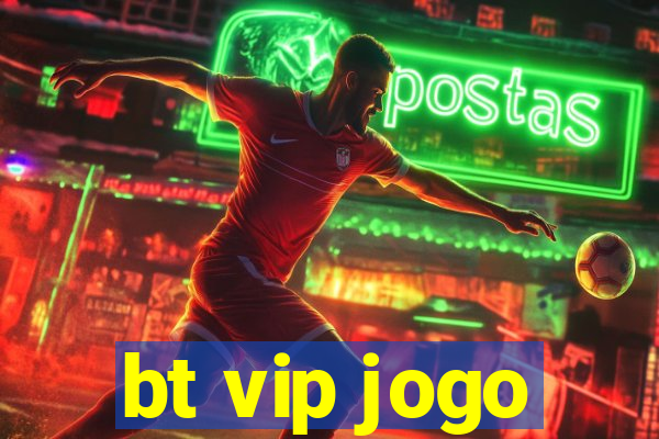 bt vip jogo