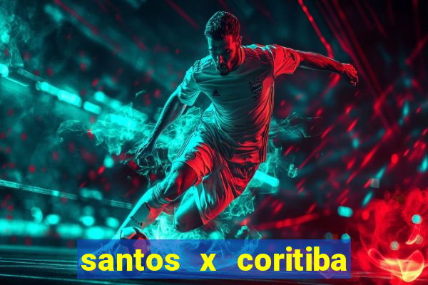 santos x coritiba ao vivo