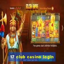 17 club casino login