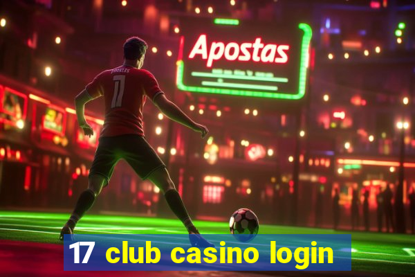 17 club casino login