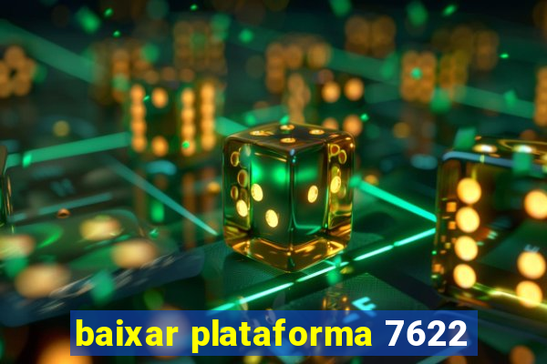 baixar plataforma 7622