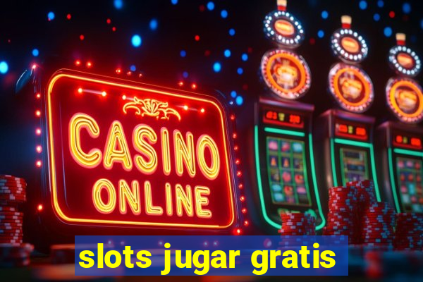 slots jugar gratis