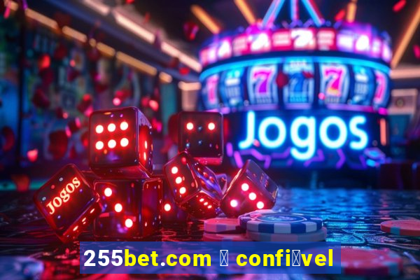 255bet.com 茅 confi谩vel