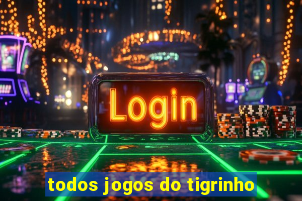 todos jogos do tigrinho