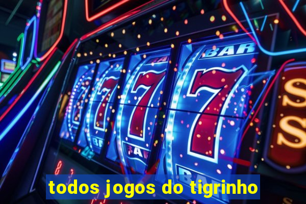 todos jogos do tigrinho