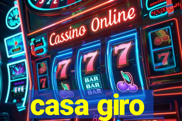 casa giro