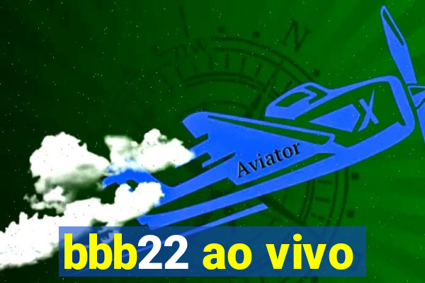 bbb22 ao vivo