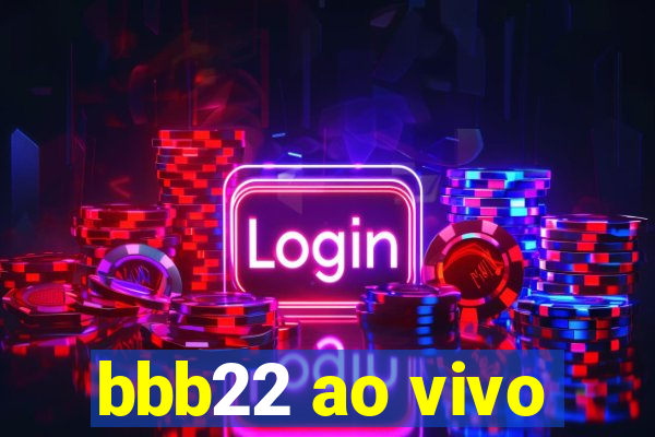 bbb22 ao vivo