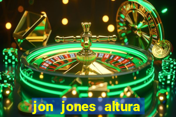 jon jones altura 茅 peso