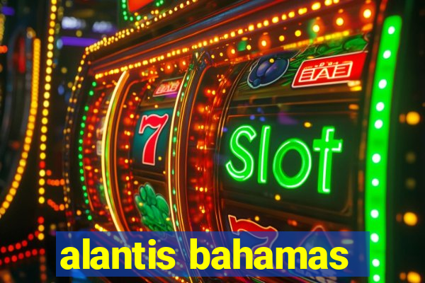 alantis bahamas