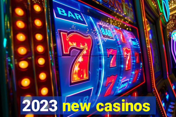 2023 new casinos