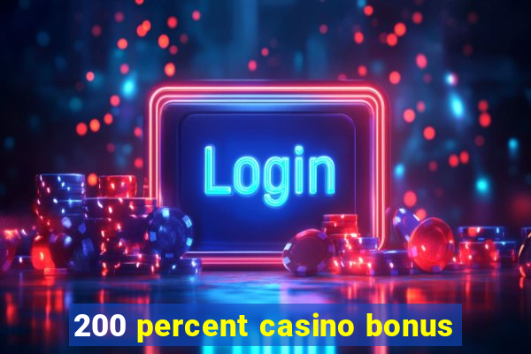 200 percent casino bonus