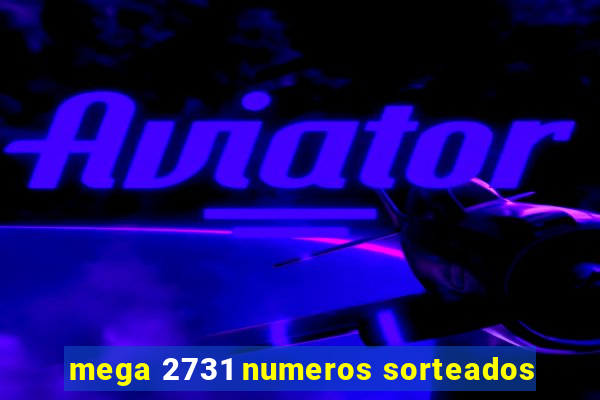 mega 2731 numeros sorteados