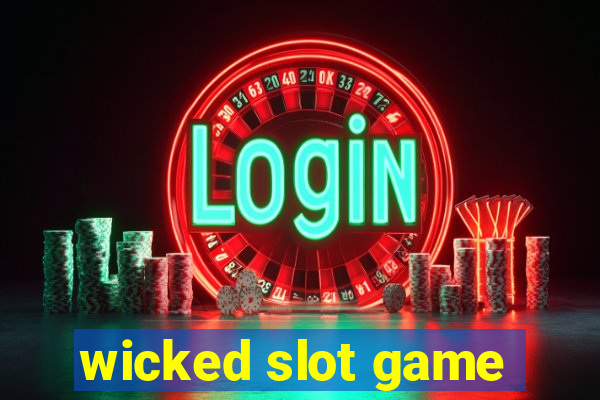 wicked slot game