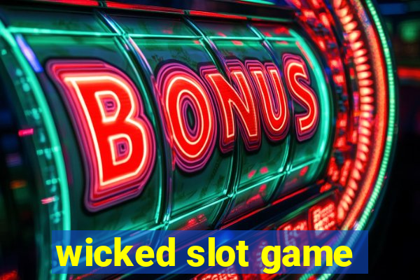 wicked slot game