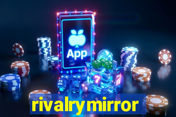 rivalrymirror