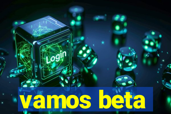 vamos beta