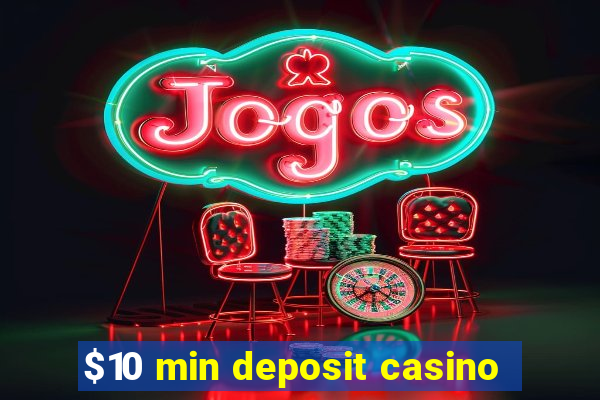 $10 min deposit casino