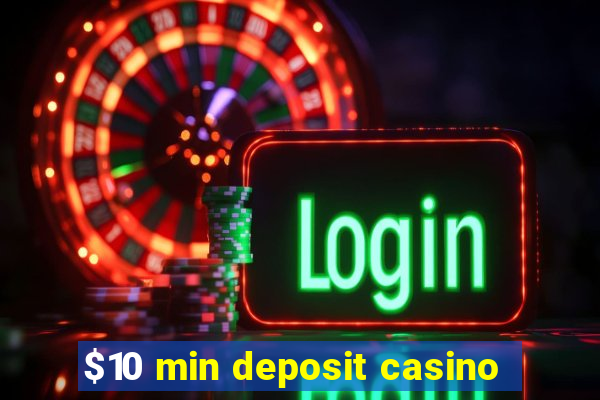 $10 min deposit casino