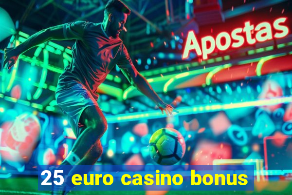 25 euro casino bonus