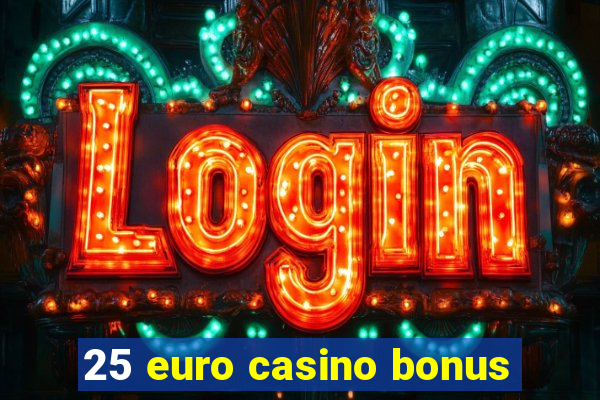 25 euro casino bonus