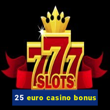 25 euro casino bonus