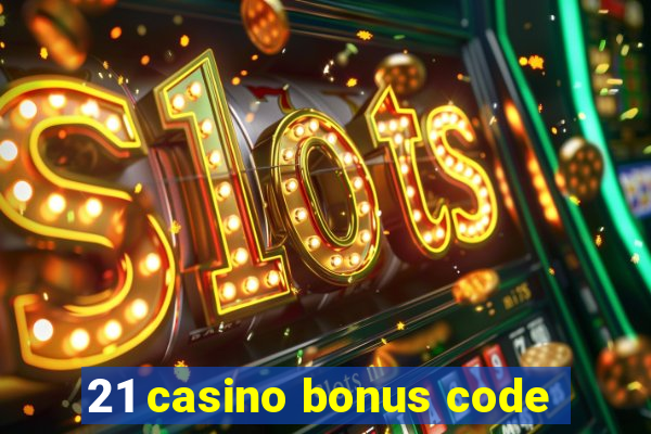 21 casino bonus code