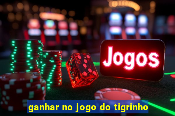 ganhar no jogo do tigrinho