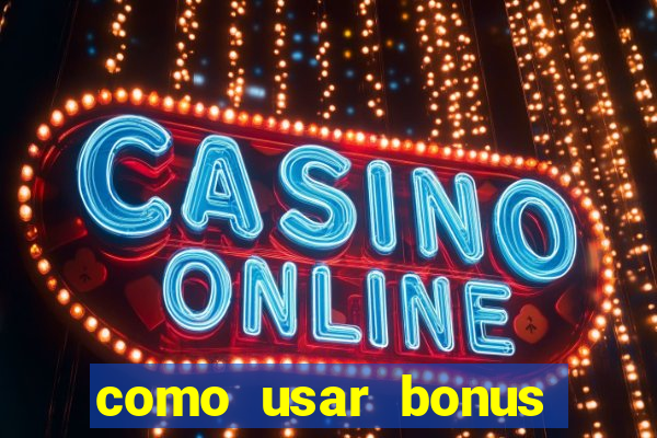 como usar bonus cassino estrela bet