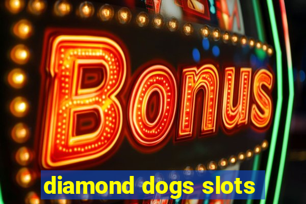 diamond dogs slots