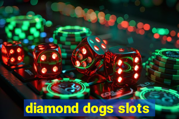 diamond dogs slots