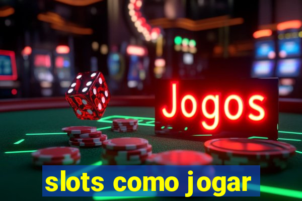 slots como jogar