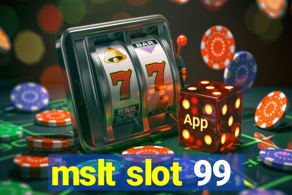 mslt slot 99