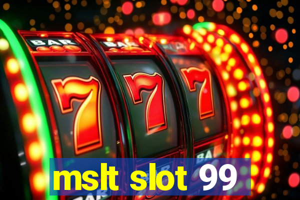 mslt slot 99