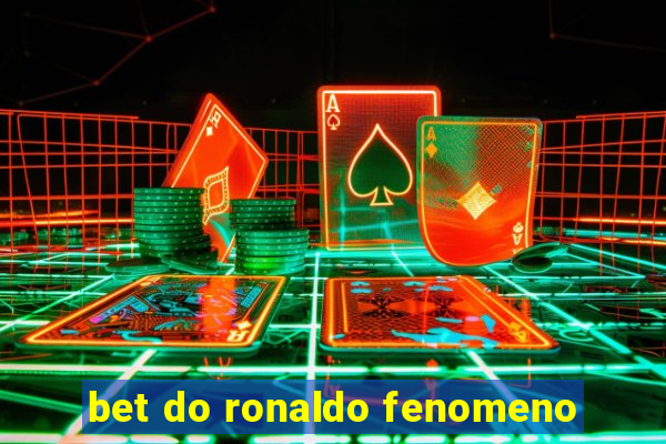 bet do ronaldo fenomeno