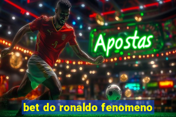 bet do ronaldo fenomeno