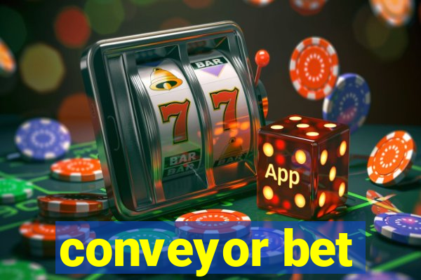 conveyor bet