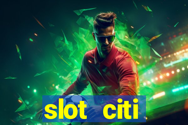 slot citi бонусы за регистрацию киев