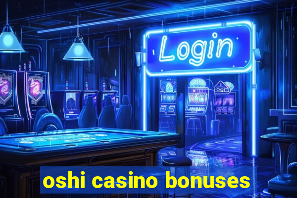 oshi casino bonuses