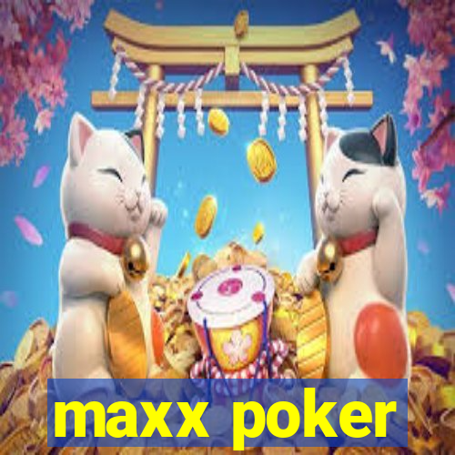 maxx poker