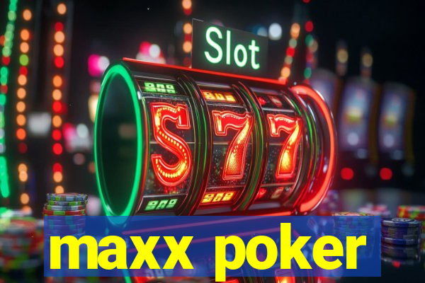 maxx poker