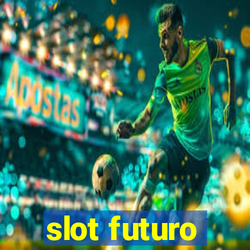 slot futuro