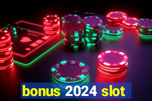 bonus 2024 slot