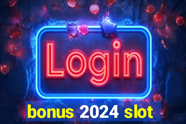 bonus 2024 slot