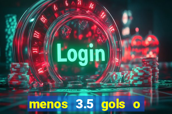 menos 3.5 gols o que significa